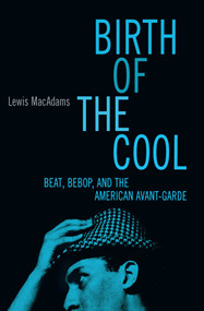 Birth Of The Cool (Beat, Bebop, and the American Avant Garde) by Lewis MacAdams, 9780684813547