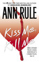 Kiss Me, Kill Me (Ann Rule's Crime Files Vol. 9) by Ann Rule, 9780671691394