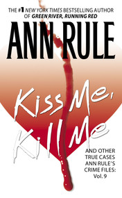 Kiss Me, Kill Me (Ann Rule's Crime Files Vol. 9) by Ann Rule, 9780671691394