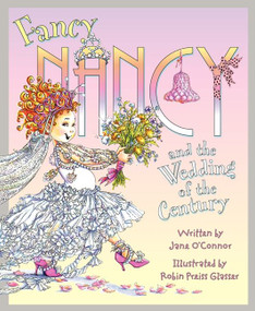 Fancy Nancy and the Wedding of the Century by Jane O'Connor, Robin Preiss Glasser, 9780062083197