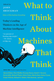 What to Think About Machines That Think (Today's Leading Thinkers on the Age of Machine Intelligence) by John Brockman, 9780062425652