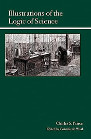 Illustrations of the Logic of Science by Cornelis de Waal, Charles Sanders Peirce, 9780812698497