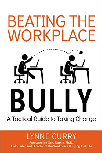 Beating the Workplace Bully (A Tactical Guide to Taking Charge) by Lynne Curry, 9780814436882