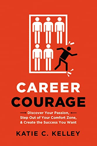 Career Courage (Discover Your Passion, Step Out of Your Comfort Zone, and Create the Success You Want) by Katie Kelley, 9780814436745