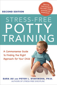 Stress-Free Potty Training (A Commonsense Guide to Finding the Right Approach for Your Child) by Sara Au, Peter Stavinoha, Ph.D., 9780814436660