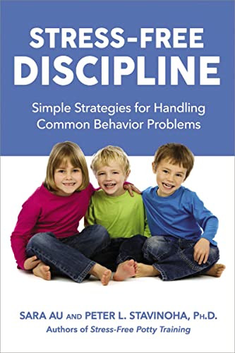 Stress-Free Discipline (Simple Strategies for Handling Common Behavior Problems) by Sara Au, Peter Stavinoha, Ph.D., 9780814449097