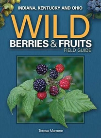 Wild Berries & Fruits Field Guide of Indiana, Kentucky and Ohio by Teresa Marrone, 9781591933069