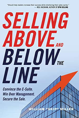 Selling Above and Below the Line (Convince the C-Suite. Win Over Management. Secure the Sale.) by William Miller, 9780814434833