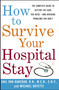 How to Survive Your Hospital Stay (The Complete Guide to Getting the Care You Need--And Avoiding Problems You Don't) by Gail Van Kanegan, Michael Boyette, 9780743233194