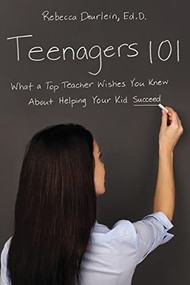 Teenagers 101 (What a Top Teacher Wishes You Knew About Helping Your Kid Succeed) by Rebecca Deurlein, 9780814434659