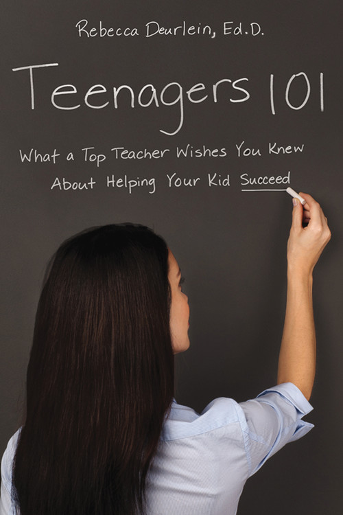 Teenagers 101 (What a Top Teacher Wishes You Knew About Helping Your Kid Succeed) by Rebecca Deurlein, 9780814434659