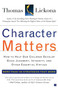 Character Matters (How to Help Our Children Develop Good Judgment, Integrity, and Other Essential Virtues) by Thomas Lickona, 9780743245074