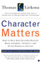 Character Matters (How to Help Our Children Develop Good Judgment, Integrity, and Other Essential Virtues) by Thomas Lickona, 9780743245074
