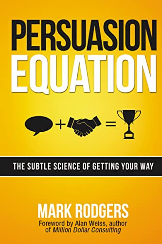 Persuasion Equation (The Subtle Science of Getting Your Way) by Mark Rodgers, 9780814434178