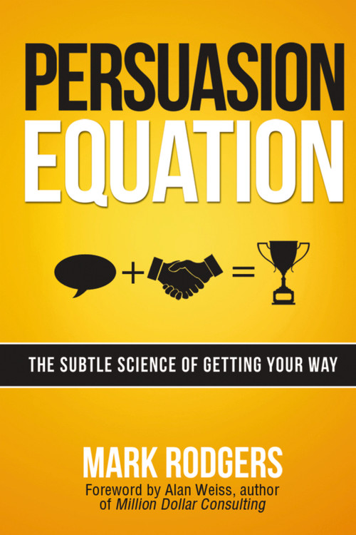 Persuasion Equation (The Subtle Science of Getting Your Way) by Mark Rodgers, 9780814434178