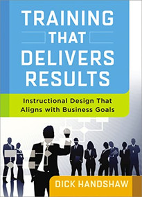 Training That Delivers Results (Instructional Design That Aligns with Business Goals) by Dick Handshaw, 9780814434031