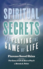 Spiritual Secrets for Playing the Game of Life by Florence Scovel Shinn, Beverly A. Potter, Beverly A. Potter, 9781579511326