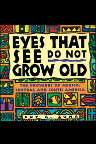 Eyes That See Do Not Grow Old (The Proverbs of Mexico, Central and South America) by Guy Zona, 9780684800189