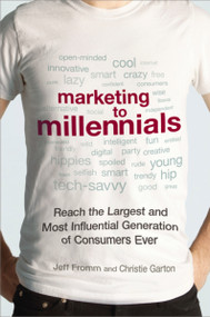 Marketing to Millennials (Reach the Largest and Most Influential Generation of Consumers Ever) by Jeff Fromm, Christie Garton, 9780814433225