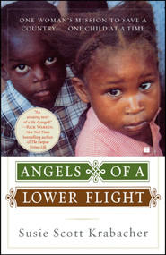 Angels of a Lower Flight (One Woman's Mission to Save a Country . . . One Child at a Time) by Susie Scott Krabacher, 9781416535164