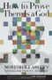 How to Prove There Is a God (Mortimer J. Adler's Writings and Thoughts About God) by Mortimer Adler, Ken Dzugan, 9780812696899