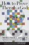 How to Prove There Is a God (Mortimer J. Adler's Writings and Thoughts About God) by Mortimer Adler, Ken Dzugan, 9780812696899