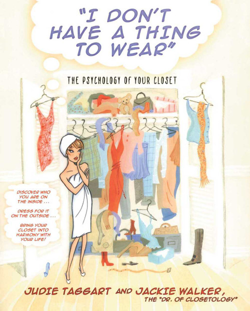 I Don't Have a Thing to Wear (The Psychology of Your Closet) by Judie Taggart, Jackie Walker, 9780743466448