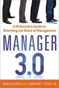 Manager 3.0 (A Millennial's Guide to Rewriting the Rules of Management) by Brad Karsh, Courtney Templin, 9780814432891