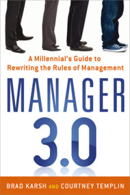 Manager 3.0 (A Millennial's Guide to Rewriting the Rules of Management) by Brad Karsh, Courtney Templin, 9780814432891