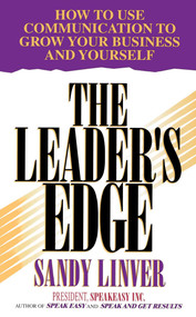 The Leader's Edge (How to Use Communication to Grow Your Business and Yourself) by Sandy Linver, 9780684804330