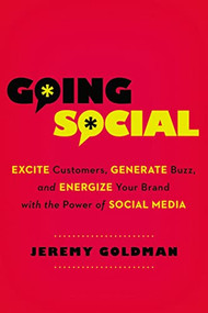 Going Social (Excite Customers, Generate Buzz, and Energize Your Brand with the Power of Social Media) by Jeremy Goldman, 9780814432556