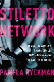 Stiletto Network (Inside the Women's Power Circles That Are Changing the Face of Business) by Pamela Ryckman, 9780814432532