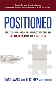 Positioned (Strategic Workforce Planning That Gets the Right Person in the Right Job) by Dan Ward, Rob Tripp, Bill Maki, 9780814432471