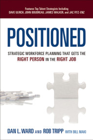 Positioned (Strategic Workforce Planning That Gets the Right Person in the Right Job) by Dan Ward, Rob Tripp, Bill Maki, 9780814432471