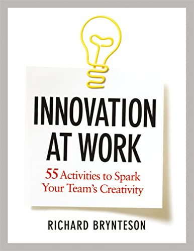 Innovation at Work (55 Activities to Spark Your Team's Creativity) by Richard Brynteson, 9780814432341