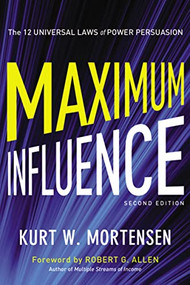 Maximum Influence (The 12 Universal Laws of Power Persuasion) by Kurt Mortensen, 9780814432099