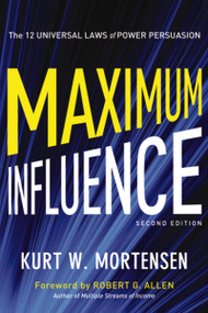 Maximum Influence (The 12 Universal Laws of Power Persuasion) by Kurt Mortensen, 9780814432099