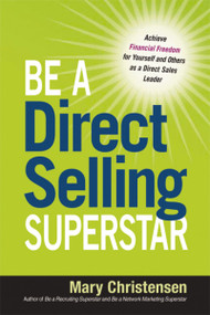 Be a Direct Selling Superstar (Achieve Financial Freedom for Yourself and Others as a Direct Sales Leader) by Mary Christensen, 9780814432075