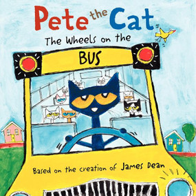 Pete the Cat: The Wheels on the Bus by James Dean, Kimberly Dean, James Dean, 9780062198716