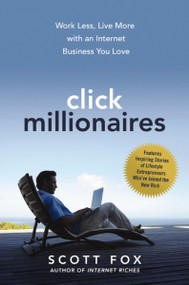 Click Millionaires (Work Less, Live More with an Internet Business You Love) by Scott Fox, 9780814431917