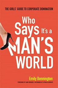 Who Says It's a Man's World (The Girls' Guide to Corporate Domination) by Emily Bennington, 9780814431870