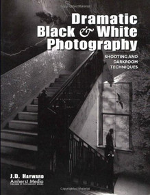 Dramatic Black & White Photography (Shooting and Darkroom Techniques) by J D Hayward, 9781584280279
