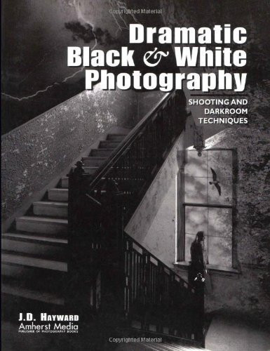 Dramatic Black & White Photography (Shooting and Darkroom Techniques) by J D Hayward, 9781584280279