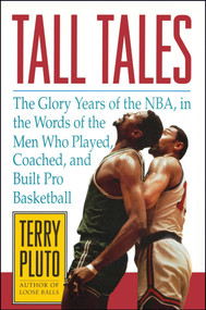 Tall Tales (The Glory Years of the NBA, in the Words of the Men Who Played, Coached, and Built Pro Basketball) by Terry Pluto, 9781476748641