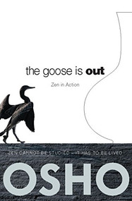 The Goose Is Out (Zen in Action) by Osho, Osho International Foundation, 9780983640028