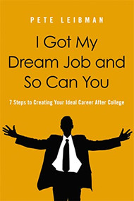 I Got My Dream Job and So Can You (7 Steps to Creating Your Ideal Career After College) by Pete Leibman, 9780814420201