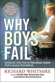 Why Boys Fail (Saving Our Sons from an Educational System That's Leaving Them Behind) by Richard Whitmire, 9780814420171
