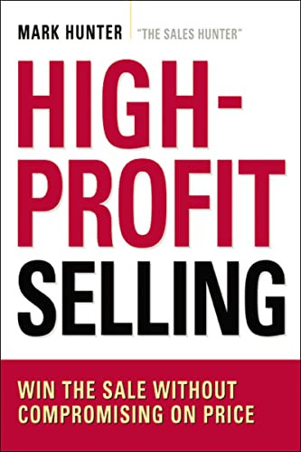 High-Profit Selling (Win the Sale Without Compromising on Price) by Mark Hunter, CSP, 9780814420096