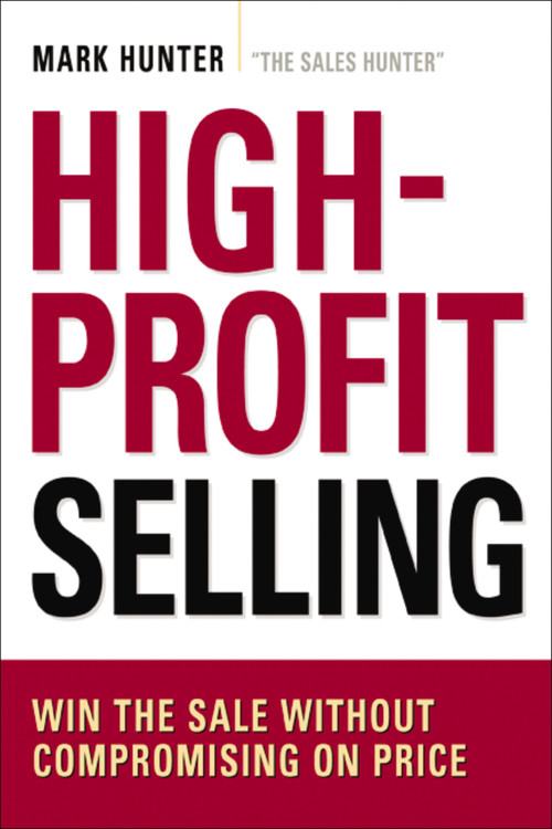 High-Profit Selling (Win the Sale Without Compromising on Price) by Mark Hunter, CSP, 9780814420096
