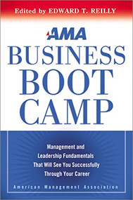 AMA Business Boot Camp (Management and Leadership Fundamentals That Will See You Successfully Through Your Career) by Edward Reilly, 9780814420010